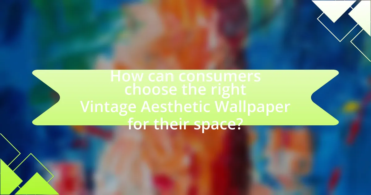 How can consumers choose the right Vintage Aesthetic Wallpaper for their space?