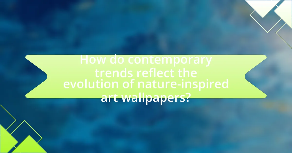 How do contemporary trends reflect the evolution of nature-inspired art wallpapers?