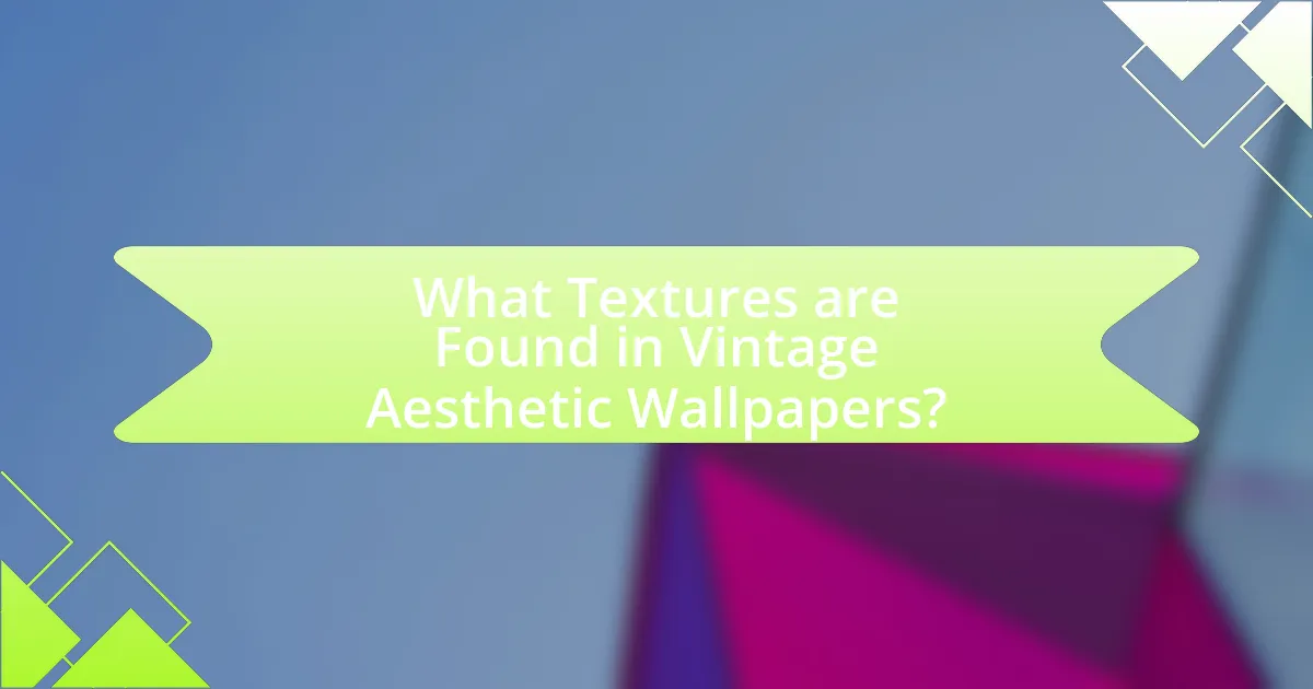 What Textures are Found in Vintage Aesthetic Wallpapers?