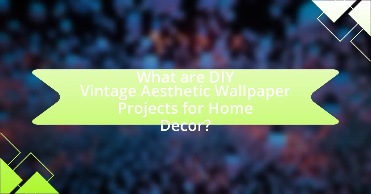 What are DIY Vintage Aesthetic Wallpaper Projects for Home Decor?