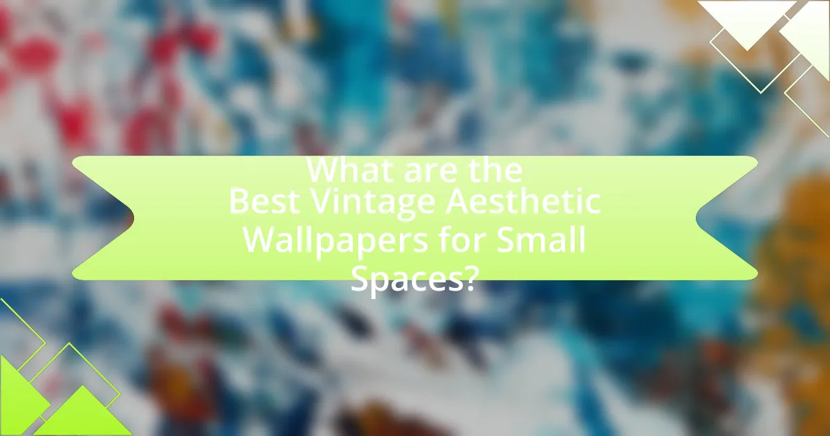What are the Best Vintage Aesthetic Wallpapers for Small Spaces?