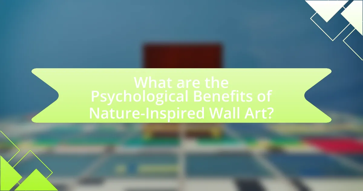What are the Psychological Benefits of Nature-Inspired Wall Art?