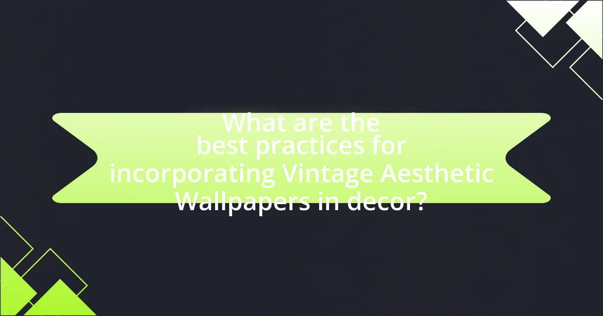 What are the best practices for incorporating Vintage Aesthetic Wallpapers in decor?