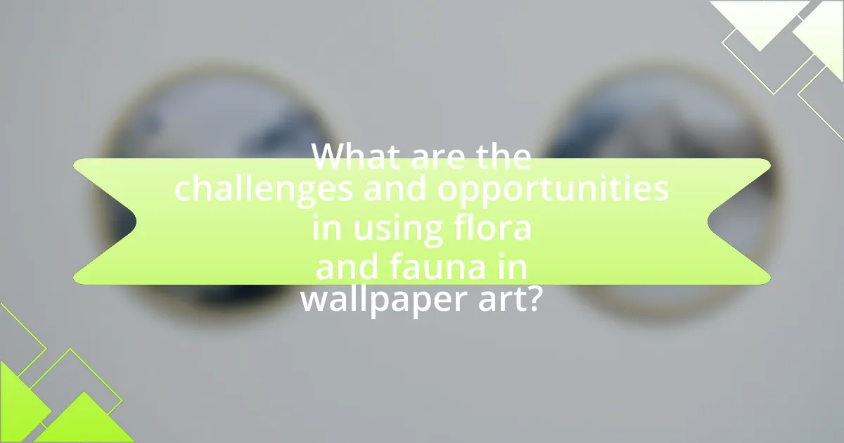 What are the challenges and opportunities in using flora and fauna in wallpaper art?