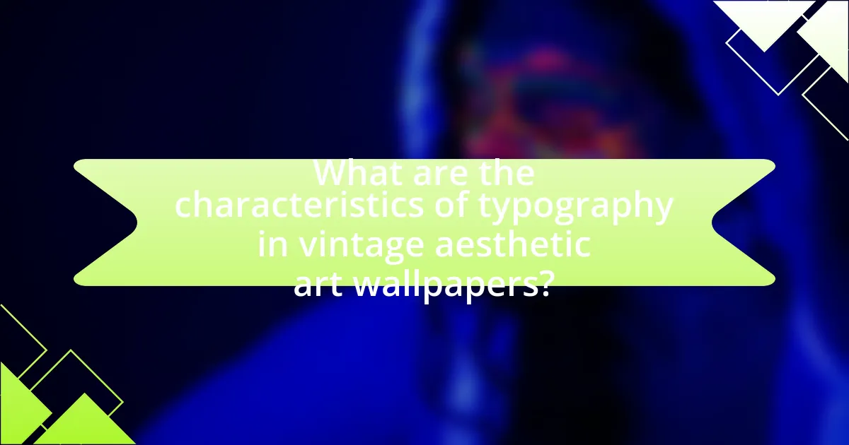 What are the characteristics of typography in vintage aesthetic art wallpapers?
