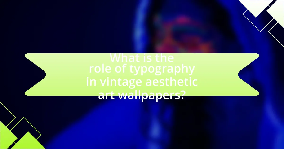 What is the role of typography in vintage aesthetic art wallpapers?