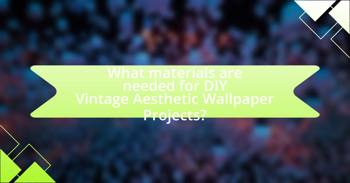 What materials are needed for DIY Vintage Aesthetic Wallpaper Projects?