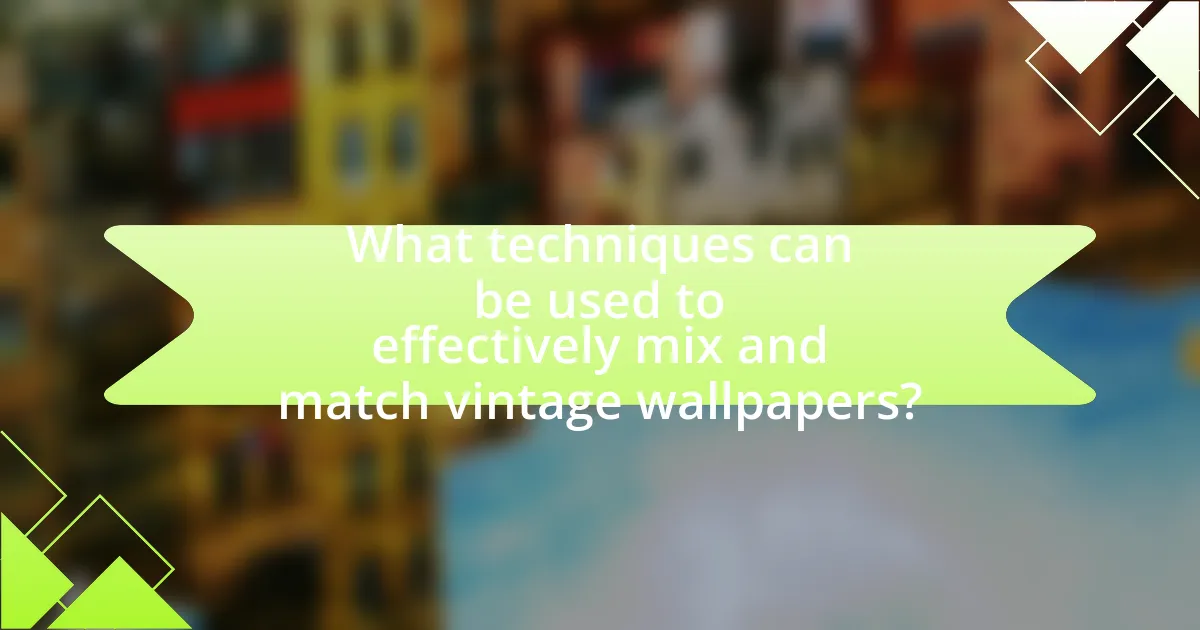 What techniques can be used to effectively mix and match vintage wallpapers?